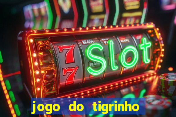 jogo do tigrinho sem depositar nada